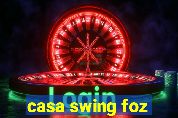 casa swing foz